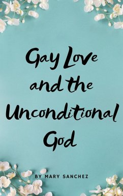 Gay Love And The Unconditional God (eBook, ePUB) - Sanchez, Mary