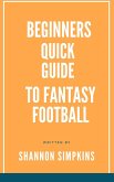 Beginners Quick Guide to Fantasy Football (eBook, ePUB)