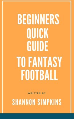 Beginners Quick Guide to Fantasy Football (eBook, ePUB) - Simpkins, Shannon