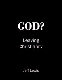 God? Leaving Christianity (eBook, ePUB) God? Leaving Christianity (eBook, ePUB)