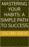 Mastering Your Habits: A Simple Path to Success (eBook, ePUB)