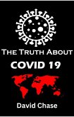 The Truth About Covid 19 And Lockdowns. Is Covid 19 A Bio Weapon? (eBook, ePUB)