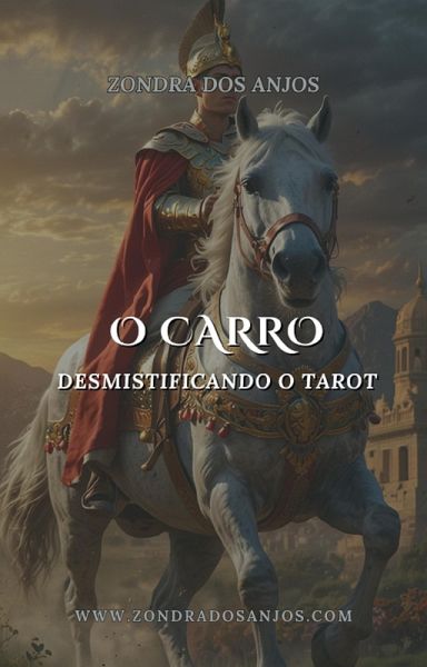 Desmistificando o Tarot - O Carro (Desmistificando o Tarot - Os 22 Arcanos Maiores., #7) (eBook, ePUB)