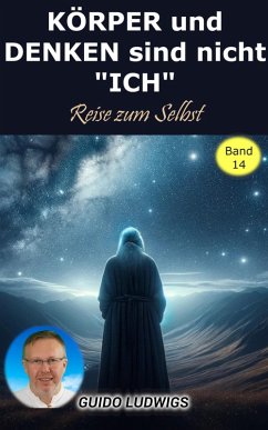 Cover KÖRPER und DENKEN sind nicht ICH - Reise zum SELBT (eBook, ePUB)