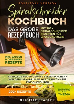 Spiralschneider Kochbuch ¿ Das große Rezeptbuch mit 202+ Spiralschneider Rezepten für Groß und Klein - Stadler, Brigitte