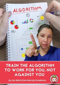 Train The Algorithm To Work For You, Not Against You (eBook, ePUB) - Welsh, Liza