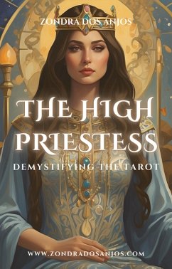 Demystifying the Tarot - The High Priestess (Demystifying the Tarot - The 22 Major Arcana., #2) (eBook, ePUB) - Anjos, Zondra Dos