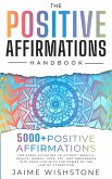 The Positive Affirmation Handbook: 5000+ Positive Thinking & Affirmations for Every Situation In Your Life o Attract Wealth, Health , Money, Love and Abundance With The Power Of The law of attraction (eBook, ePUB)