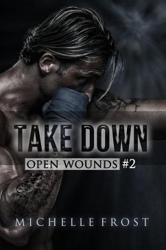 Take Down (Open Wounds, #2) (eBook, ePUB) - Frost, Michelle