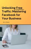 Unlocking Free Traffic: Mastering Facebook for Your Business (eBook, ePUB)
