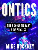 Ontics: The Revolutionary New Physics (eBook, ePUB)