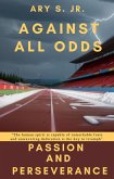 Against All Odds Passion and Perseverance (eBook, ePUB)
