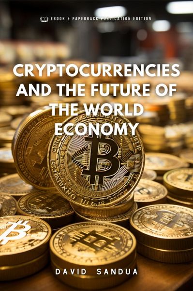 Cryptocurrencies and The Future of the World Economy. (eBook, ePUB) Cryptocurrencies and The Future of the World Economy. (eBook, ePUB)