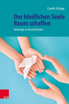 Der kindlichen Seele Raum schaffen (eBook, PDF) - Tschage, Carolin