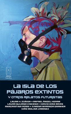 La isla de los pájaros extintos y otros relatos futuristas (eBook, ePUB) - Zúñiga, Laura H.; Herra, Rafael Ángel; Quijano, Laura; Díaz, David; Rossi, Anacristina; Miranda, Ximena; Molina, Iván