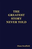 THE GREATEST STORY NEVER TOLD
