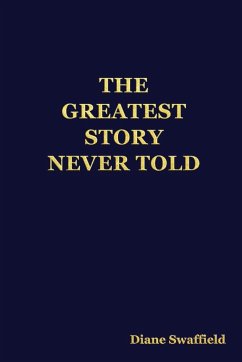 THE GREATEST STORY NEVER TOLD - Swaffield, Diane