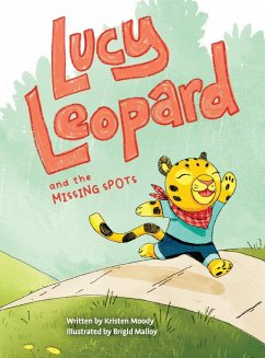 Lucy Leopard and the Missing Spots - Moody, Kristen