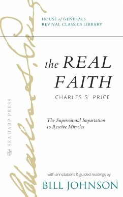 The Real Faith with Annotations and Guided Readings by Bill Johnson - Price, Charles S.
