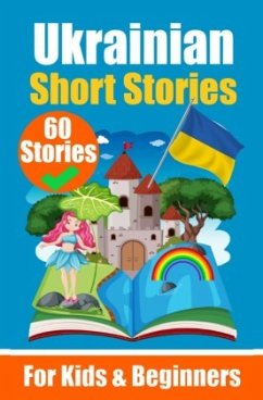60 Short Stories in Ukrainian Language   A Dual-Language Book in English and Ukrainian   An Ukrainian Learning Book for - de Haan, Auke