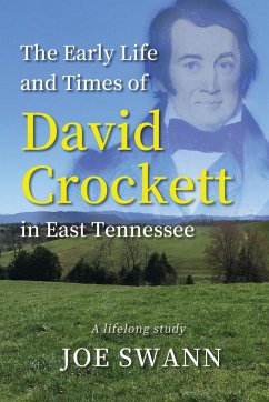 The Early Life and Times of David Crockett in East Tennessee - Swann, Joe