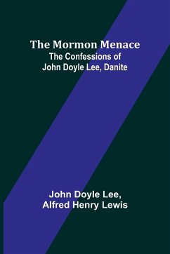 The Mormon Menace - Lee, John Doyle; Lewis, Alfred Henry