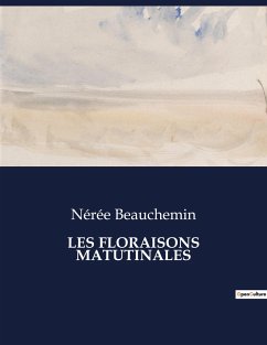 LES FLORAISONS MATUTINALES - Beauchemin, Nérée