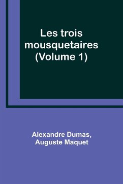 Les trois mousquetaires (Volume 1) - Dumas, Alexandre; Maquet, Auguste