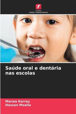 Saúde oral e dentária nas escolas - Karray, Marwa;Moalla, Hassen