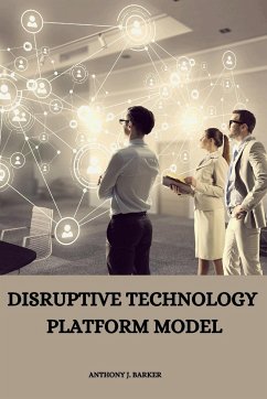 Disruptive Technology Platform Model - J. Barker, Anthony