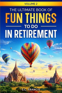 The Ultimate Book of Fun Things to Do in Retirement Volume 2 - Francis, S. C.