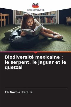 Biodiversité mexicaine : le serpent, le jaguar et le quetzal - García Padilla, Elí