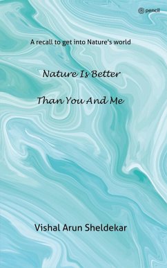 Nature is better than you and me - Sheldekar, Vishal Arun