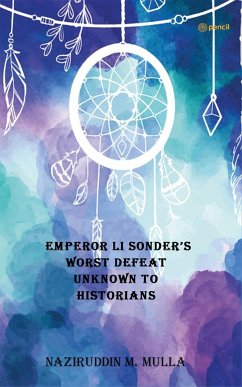 Emperor Li Sonder's Worst Defeat Unknown to Historians - Mulla, Naziruddin M.