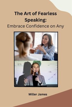 The Art of Fearless Speaking - Miller James