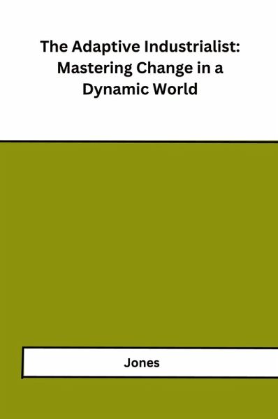 The Adaptive Industrialist The Adaptive Industrialist