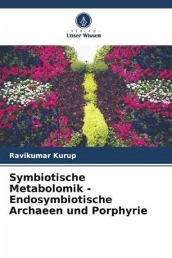 Symbiotische Metabolomik - Endosymbiotische Archaeen und Porphyrie - Kurup, Ravikumar