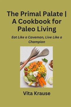 The Primal Palate   A Cookbook for Paleo Living - Krause, Vita