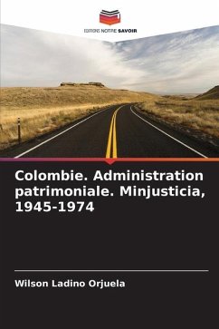 Colombie. Administration patrimoniale. Minjusticia, 1945-1974 - Ladino Orjuela, Wilson