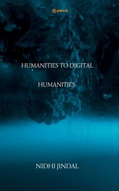 HUMANITIES TO DIGITAL HUMANITIES - Jindal, Nidhi