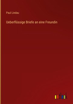 Ueberflüssige Briefe an eine Freundin