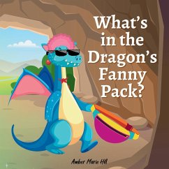 What's In The Dragon's Fanny Pack - Hill, Amber M