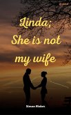 Linda; She is not my wife