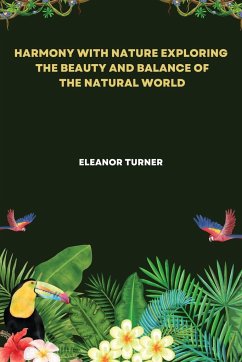 Harmony with Nature Exploring the Beauty and Balance of the Natural World - Turner, Eleanor