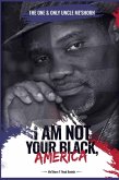 &quote;I Am Not Your Black, America!&quote;