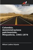 Colombia. Amministrazione patrimoniale. Minjusticia, 1945-1974