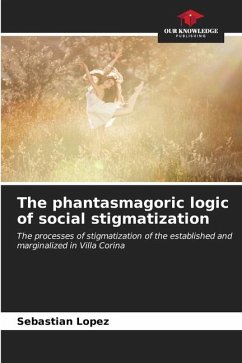The phantasmagoric logic of social stigmatization - Lopez, Sebastián