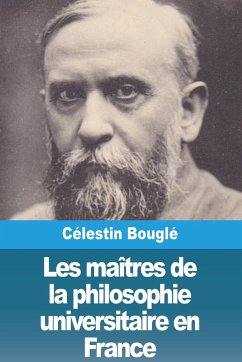 Les maîtres de la philosophie universitaire en France - Bouglé, Célestin