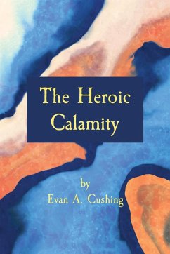 The Heroic Calamity - Cushing, Evan A.