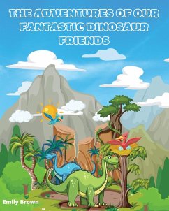 Cover THE ADVENTURES OF OUR FANTASTIC DINOSAUR FRIENDS